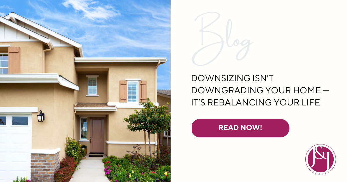 Downsizing Isn't Downgrading Your Home — It’s Rebalancing Your Life