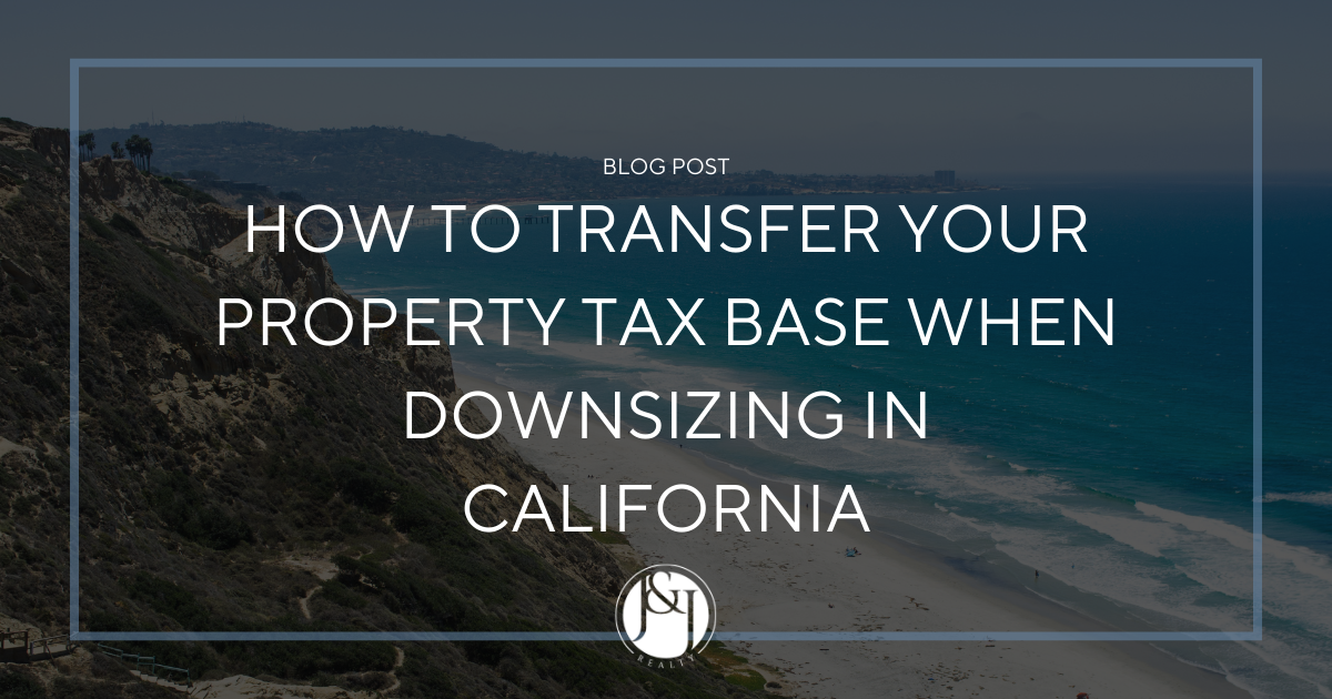 How To Transfer Your Property Tax Base When Downsizing In California